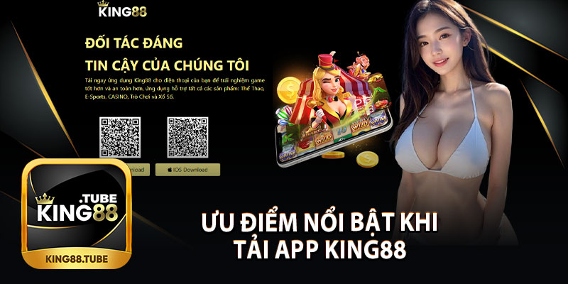 Ưu Điểm Nổi Bật Khi Tải App King88